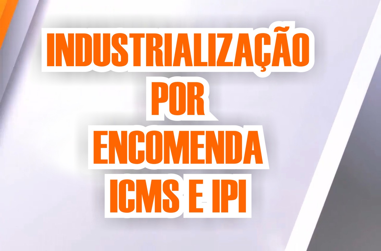 Industrialização por encomenda ICMS e IPI